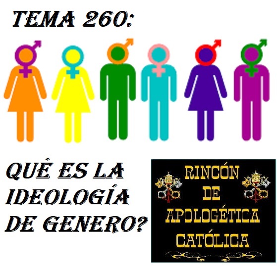 Tema 260: Qué es la ideología de género? – Rincón de Apologética Católica
